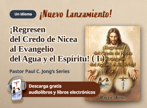 69 libros cristianos nuevos del, ¡Regresen del Credo de Nicea al Evangelio del Agua y el Espíritu! (I)