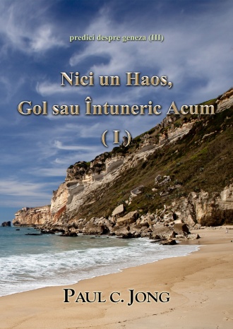 predici despre geneza (Ⅲ) - Nici un Haos, Gol sau Întuneric Acum (Ⅰ)