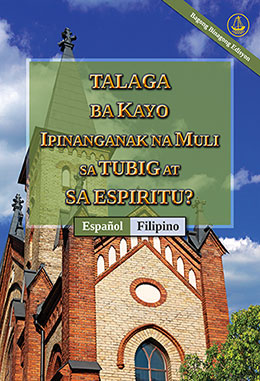 [Tagalog－Español] TALAGA BA KAYO IPINANGANAK NA MULI SA TUBIG AT SA ESPIRITU? [Bagong Binagong Edisyon]－¿VERDADERAMENTE HAS NACIDO DE NUEVO POR AGUA Y EL ESPÍRITU? [Nueva edición revisada]