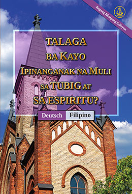 [Tagalog－Deutsch] TALAGA BA KAYO IPINANGANAK NA MULI SA TUBIG AT SA ESPIRITU? [Bagong Binagong Edisyon]－SIND SIE WIRKLICH AUS WASSER UND GEIST VON NEUEM GEBOREN WORDEN? [Neue überarbeitete Auflage]