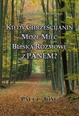 KAZANIA O EWANGELII MATEUSZA (I) - KIEDY CHRZEŚCIJANIN MOŻE MIEĆ BLISKĄ ROZMOWĘ Z PANEM? KAZANIA O EWANGELII MATEUSZA (I) - KIEDY CHRZEŚCIJANIN MOŻE MIEĆ BLISKĄ ROZMOWĘ Z PANEM?