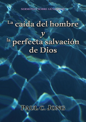 SERMONES SOBRE GÉNESIS (II) - La caída del hombre y la perfecta salvación de Dios