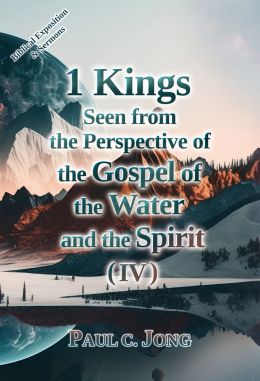 1 Kings seen from the perspective of the gospel of the water and the Spirit (IV)