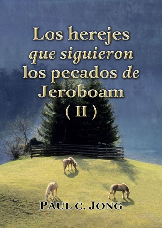 Los herejes que siguieron los pecados de Jeroboam (II)