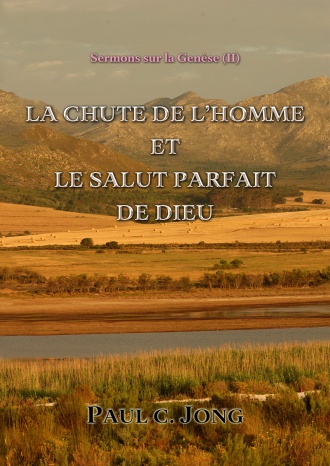 Sermons sur la Genèse (Ⅱ) - LA CHUTE DE L’HOMME ET LE SALUT PARFAIT DE DIEU