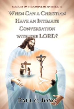 SERMONS ON THE GOSPEL OF MATTHEW (I) - WHEN CAN A CHRISTIAN HAVE AN INTIMATE CONVERSATION WITH THE LORD? SERMONS ON THE GOSPEL OF MATTHEW (I) - WHEN CAN A CHRISTIAN HAVE AN INTIMATE CONVERSATION WITH THE LORD?