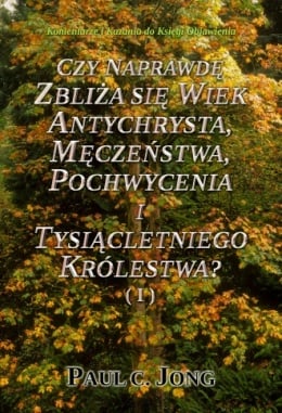 Komentarze i Kazania do Księgi Objawienia - CZY NAPRAWDĘ ZBLIŻA SIĘ WIEK ANTYCHRYSTA, MĘCZEŃSTWA, POCHWYCENIA I TYSIĄCLETNIEGO KRÓLESTWA? ( I ) Komentarze i Kazania do Księgi Objawienia - CZY NAPRAWDĘ ZBLIŻA SIĘ WIEK ANTYCHRYSTA, MĘCZEŃSTWA, POCHWYCENIA I TYSIĄCLETNIEGO KRÓLESTWA? ( I )