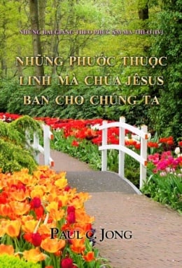 NHỮNG BÀI GIẢNG THEO PHÚC ÂM MA-THI-Ơ (IV) - NHỮNG PHƯỚC THUỘC LINH MÀ CHÚA JÊSUS BAN CHO CHÚNG TA NHỮNG BÀI GIẢNG THEO PHÚC ÂM MA-THI-Ơ (IV) - NHỮNG PHƯỚC THUỘC LINH MÀ CHÚA JÊSUS BAN CHO CHÚNG TA