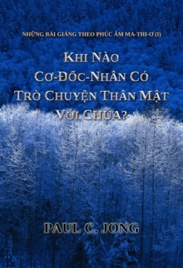 NHỮNG BÀI GIẢNG THEO PHÚC ÂM MA-THI-Ơ (I)-KHI NÀO CƠ-ĐỐC-NHÂN CÓ TRÒ CHUYỆN THÂN MẬT VỚI CHÚA? NHỮNG BÀI GIẢNG THEO PHÚC ÂM MA-THI-Ơ (I)-KHI NÀO CƠ-ĐỐC-NHÂN CÓ TRÒ CHUYỆN THÂN MẬT VỚI CHÚA?
