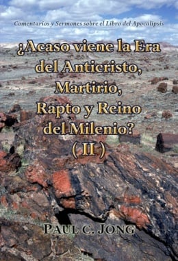 Comentarios y Sermones sobre el Libro del Apocalipsis - ¿Acaso viene la Era del Anticristo, Martirio, Rapto y Reino del Milenio? (II) Comentarios y Sermones sobre el Libro del Apocalipsis - ¿Acaso viene la Era del Anticristo, Martirio, Rapto y Reino del Milenio? (II)