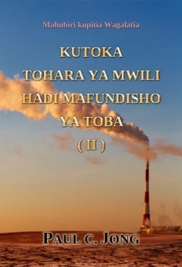 Mahubiri kupitia Wagalatia - KUTOKA TOHARA YA MWILI HADI MAFUNDISHO YA TOBA (II) Mahubiri kupitia Wagalatia - KUTOKA TOHARA YA MWILI HADI MAFUNDISHO YA TOBA (II)