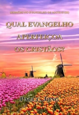 SERMÕES NO EVANGELHO DE MATEUS (III) - QUAL EVANGELHO APERFEIÇOA OS CRISTÃOS? SERMÕES NO EVANGELHO DE MATEUS (III) - QUAL EVANGELHO APERFEIÇOA OS CRISTÃOS?