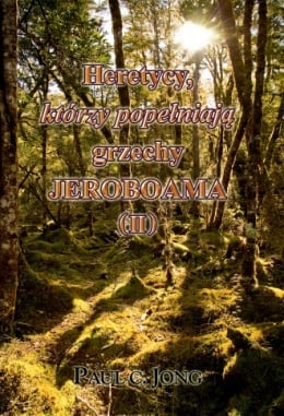 Heretycy, Którzy Poszli za grzechami JEROBOAMA (II) Heretycy, Którzy Poszli za grzechami JEROBOAMA (II)