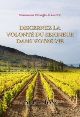 Sermons sur l’Évangile de Luc (Ⅳ) - DISCERNEZ LA VOLONTÉ DU SEIGNEUR DANS VOTRE VIE Sermons sur l’Évangile de Luc (Ⅳ) - DISCERNEZ LA VOLONTÉ DU SEIGNEUR DANS VOTRE VIE