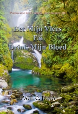 Preken over het Evangelie van Johannes (Ⅲ) - Eet Mijn Vlees En Drink Mijn Bloed Preken over het Evangelie van Johannes (Ⅲ) - Eet Mijn Vlees En Drink Mijn Bloed