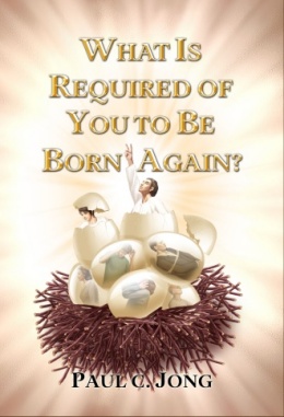 WHAT IS REQUIRED OF YOU TO BE BORN AGAIN? WHAT IS REQUIRED OF YOU TO BE BORN AGAIN?