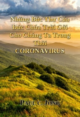 Những Bức Thư Của Đức Chúa Trời Gởi Cho Chúng Ta Trong Thời CORONAVIRUS Những Bức Thư Của Đức Chúa Trời Gởi Cho Chúng Ta Trong Thời CORONAVIRUS