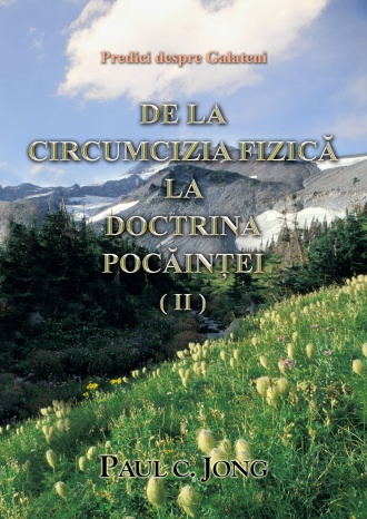 Predici despre Galateni - DE LA CIRCUMCIZIA FIZICĂ LA DOCTRINA POCĂINŢEI (Ⅱ)