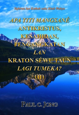 Tafsiran lan Kutbah saka Kitab Wahyu - APA TITI MANGSANÉ ANTIKRISTUS, KESAHIDAN, PENGANGKATAN LAN KRATON SÉWU TAUN LAGI TUMEKA? (II)