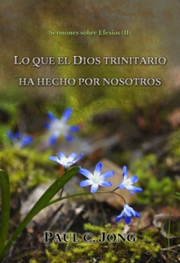 Sermones sobre Efesios (II) - LO QUE EL DIOS TRINITARIO HA HECHO POR NOSOTROS Sermones sobre Efesios (II) - LO QUE EL DIOS TRINITARIO HA HECHO POR NOSOTROS