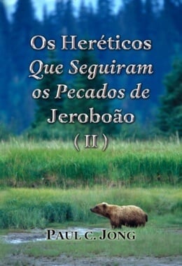 Os Heréticos Que Seguiram os Pecados de Jeroboão (II) Os Heréticos Que Seguiram os Pecados de Jeroboão (II)