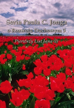 Seria Paula C. Jonga o Rozwoju Duchowym 3 - Pierwszy List Jana (I) Seria Paula C. Jonga o Rozwoju Duchowym 3 - Pierwszy List Jana (I)