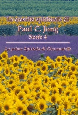 La crescita spirituale di Paul C. Jong Serie 4 : La prima Epistola di Giovanni (Ⅱ) La crescita spirituale di Paul C. Jong Serie 4 : La prima Epistola di Giovanni (Ⅱ)