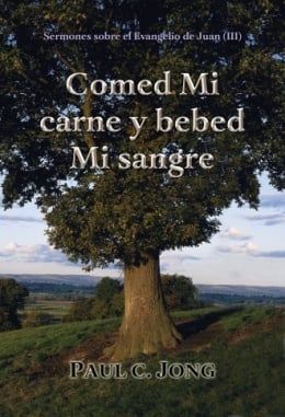 Sermones sobre el Evangelio de Juan (III) - Comed Mi carne y bebed Mi sangre Sermones sobre el Evangelio de Juan (III) - Comed Mi carne y bebed Mi sangre