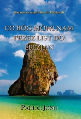 Kazania na temat Listu do Efezjan (I) - CO BÓG MÓWI NAM POPRZEZ LIST DO EFEZJAN Kazania na temat Listu do Efezjan (I) - CO BÓG MÓWI NAM POPRZEZ LIST DO EFEZJAN