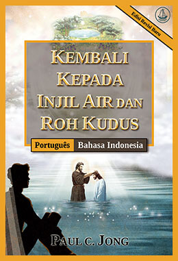 [Indonesia－Português] KEMBALI KEPADA INJIL AIR DAN ROH KUDUS [Edisi Revisi Baru]－RETORNE AO EVANGELHO DA ÁGUA E DO ESPÍRITO [Nova edição revisada]