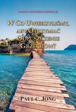 KAZANIA O EWANGELII MATEUSZA (II) - W CO UWIERZYLIŚMY, ABY OTRZYMAĆ ODPUSZCZENIE GRZECHÓW? KAZANIA O EWANGELII MATEUSZA (II) - W CO UWIERZYLIŚMY, ABY OTRZYMAĆ ODPUSZCZENIE GRZECHÓW?
