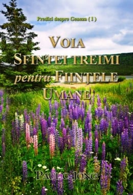 Predici despre Geneza (Ⅰ) - VOIA SFINTEI TREIMI pentru FIINŢELE UMANE