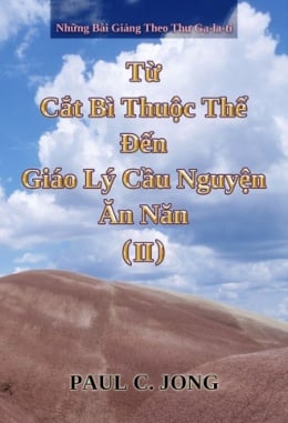 Những Bài Giảng Theo Thư Ga-la-ti - Từ Cắt Bì Thuộc Thể Đến Giáo Lý Cầu Nguyện Ăn Năn (Ⅱ) Những Bài Giảng Theo Thư Ga-la-ti - Từ Cắt Bì Thuộc Thể Đến Giáo Lý Cầu Nguyện Ăn Năn (Ⅱ)
