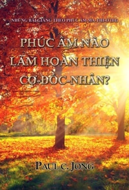 NHỮNG BÀI GIẢNG THEO PHÚC ÂM MA-THI-Ơ (III) - PHÚC ÂM NÀO LÀM HOÀN THIỆN CƠ-ĐỐC-NHÂN? NHỮNG BÀI GIẢNG THEO PHÚC ÂM MA-THI-Ơ (III) - PHÚC ÂM NÀO LÀM HOÀN THIỆN CƠ-ĐỐC-NHÂN?