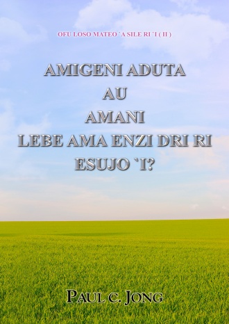 OFU LOSO MATEO `A SILE RI `I (Ⅱ) - AMIGENI ADUTA AU AMANI LEBE AMA ENZI DRI RI ESUJO `I?