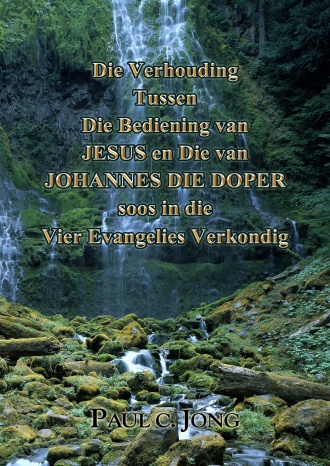 Die Verhouding Tussen Die Bediening van JESUS en Die van JOHANNES DIE DOPER soos in die Vier Evangelies Verkondig