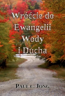 Wróćcie do Ewangelii Wody i Ducha Wróćcie do Ewangelii Wody i Ducha