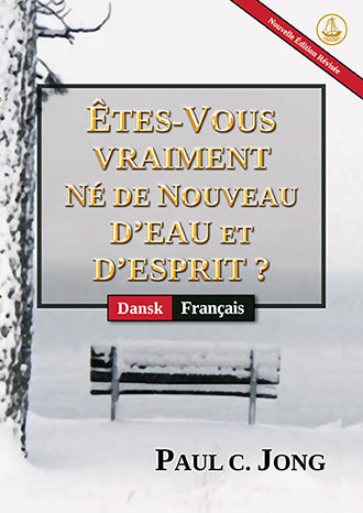 [Français－Dansk] ÊTES-VOUS VRAIMENT NÉ DE NOUVEAU D’EAU ET D’ESPRIT ? [Nouvelle Édition Révisée]－ER DU VIRKELIG BLEVET FØDT PÅ NY AF VAND OG ÅNDEN? [Ny Revideret Udgave]