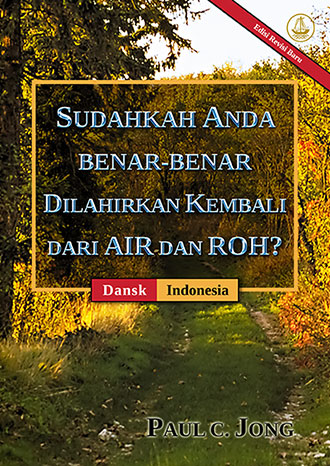 [Indonesia－Dansk] SUDAHKAH ANDA BENAR-BENAR DILAHIRKAN KEMBALI DARI AIR DAN ROH? [Edisi Revisi Baru]－ER DU VIRKELIG BLEVET FØDT PÅ NY AF VAND OG ÅNDEN? [Ny Revideret Udgave]