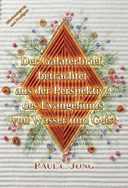 Der Galaterbrief, betrachtet aus der Perspektive des Evangeliums von Wasser und Geist