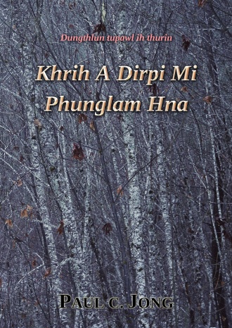 Dungthlun tupawl ih thurin - Khrih A Dirpi Mi Phunglam Hna
