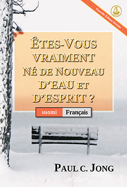 [Français－suomi] ÊTES-VOUS VRAIMENT NÉ DE NOUVEAU D’EAU ET D’ESPRIT ? [Nouvelle Édition Révisée]－OLETKO TODELLA SYNTYNYT UUDESTI VEDESTÄ JA PYHÄSTÄ HENGESTÄ? [Uusi tarkistettu painos]