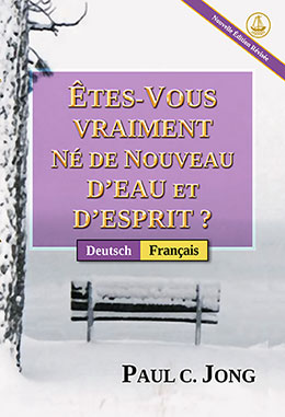 [Français－Deutsch] ÊTES-VOUS VRAIMENT NÉ DE NOUVEAU D’EAU ET D’ESPRIT ? [Nouvelle Édition Révisée]－SIND SIE WIRKLICH AUS WASSER UND GEIST VON NEUEM GEBOREN WORDEN? [Neue überarbeitete Auflage]