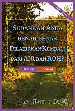 [Indonesia－Deutsch] SUDAHKAH ANDA BENAR-BENAR DILAHIRKAN KEMBALI DARI AIR DAN ROH? [Edisi Revisi Baru]－SIND SIE WIRKLICH AUS WASSER UND GEIST VON NEUEM GEBOREN WORDEN? [Neue überarbeitete Auflage]