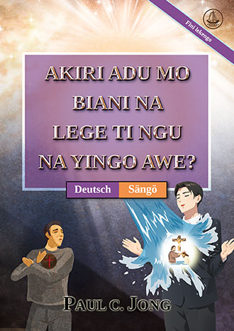 [Sängö－Deutsch] AKIRI ADU MO BIANI NA LEGE TI NGU NA YINGO AWE? [Fini lekengo]－SIND SIE WIRKLICH AUS WASSER UND GEIST VON NEUEM GEBOREN WORDEN? [Neue überarbeitete Auflage]