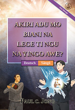 [Sängö－Deutsch] AKIRI ADU MO BIANI NA LEGE TI NGU NA YINGO AWE? [Fini lekengo]－SIND SIE WIRKLICH AUS WASSER UND GEIST VON NEUEM GEBOREN WORDEN? [Neue überarbeitete Auflage]