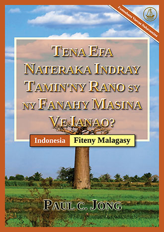 [Fiteny Malagasy－Indonesia] TENA EFA NATERAKA INDRAY TAMIN`NY RANO SY NY FANAHY MASINA VE IANAO? [Famoahana Vaovao Nohavaozina]－SUDAHKAH ANDA BENAR-BENAR DILAHIRKAN KEMBALI DARI AIR DAN ROH? [Edisi Revisi Baru]