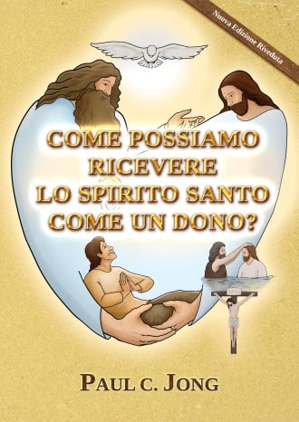COME POSSIAMO RICEVERE LO SPIRITO SANTO COME UN DONO? [Nuova Edizione Riveduta]