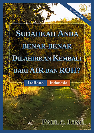 [Indonesia－  Italiano] SUDAHKAH ANDA BENAR-BENAR DILAHIRKAN KEMBALI DARI AIR DAN ROH? [Edisi Revisi Baru]－SEI VERAMENTE RINATO D’ACQUA E DI SPIRITO? [Nuova Edizione Riveduta]