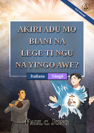 [Sängö－Italiano] AKIRI ADU MO BIANI NA LEGE TI NGU NA YINGO AWE? [Fini lekengo]－SEI VERAMENTE RINATO D’ACQUA E DI SPIRITO? [Nuova Edizione Riveduta]